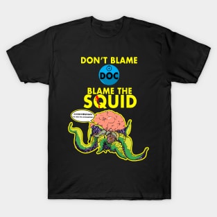 Blame the squid. T-Shirt